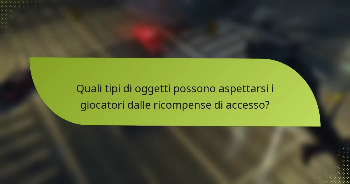Quali tipi di oggetti possono aspettarsi i giocatori dalle ricompense di accesso?