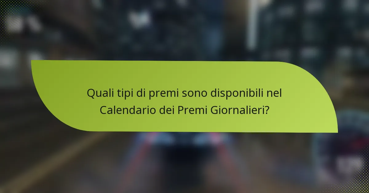 Quali tipi di premi sono disponibili nel Calendario dei Premi Giornalieri?