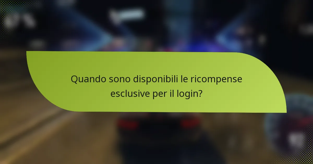 Quando sono disponibili le ricompense esclusive per il login?