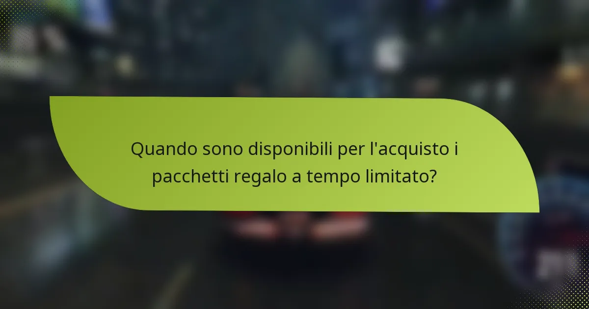 Quando sono disponibili per l'acquisto i pacchetti regalo a tempo limitato?